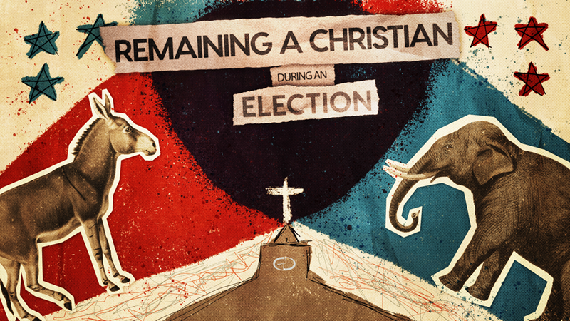 Remaining A Christian During An Election