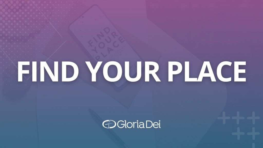 Gloria Dei | Find your Place